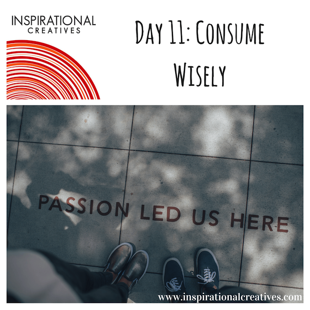 Inspirational Creatives 30 Days of Daily Inspiration Day 11 Consume Wisely